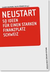Neustart: 50 Ideen für einen starken Finanzplatz Schweiz